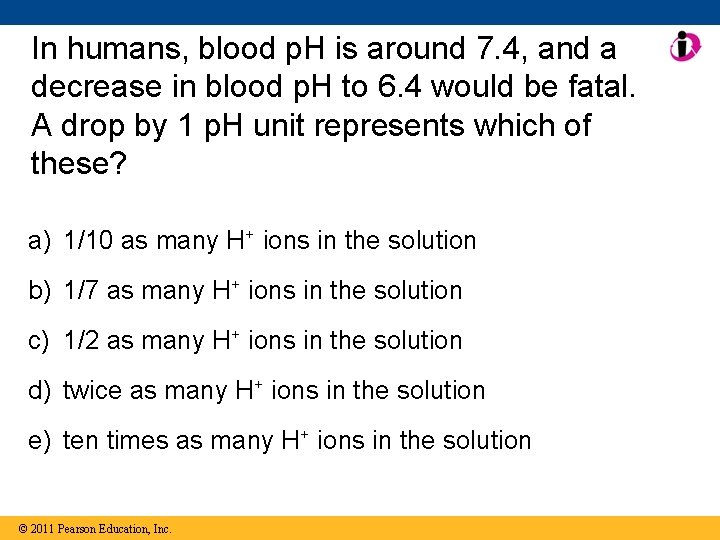 In humans, blood p. H is around 7. 4, and a decrease in blood