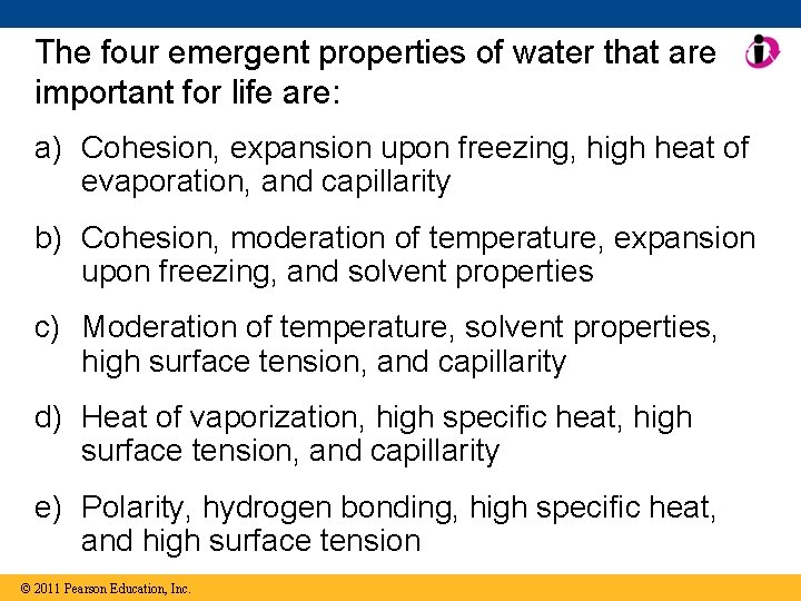 The four emergent properties of water that are important for life are: a) Cohesion,