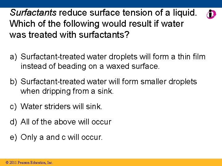 Surfactants reduce surface tension of a liquid. Which of the following would result if