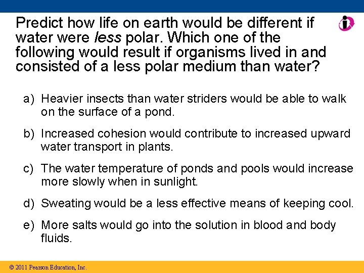 Predict how life on earth would be different if water were less polar. Which