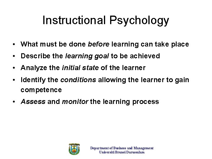 Instructional Psychology • What must be done before learning can take place • Describe