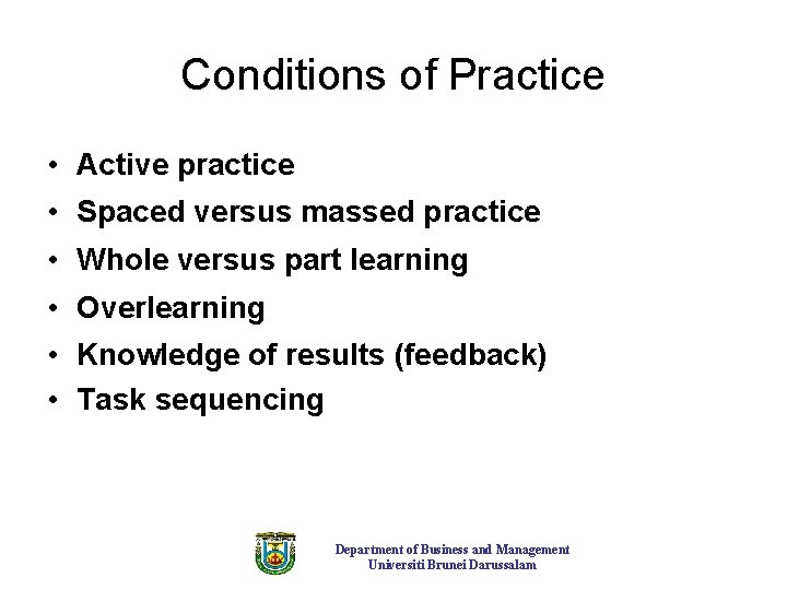 Conditions of Practice • Active practice • Spaced versus massed practice • Whole versus