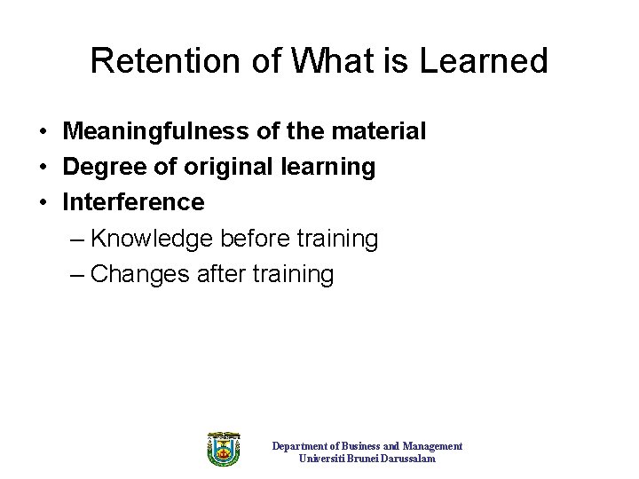 Retention of What is Learned • Meaningfulness of the material • Degree of original