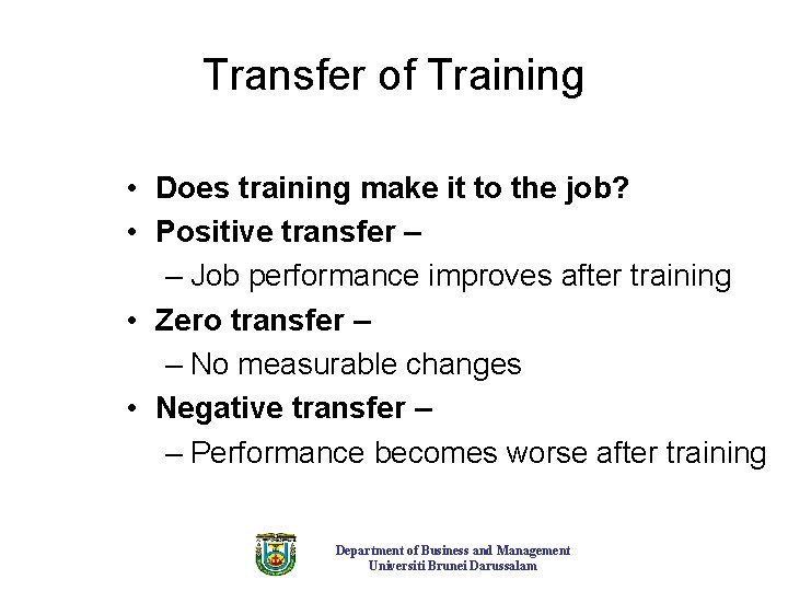 Transfer of Training • Does training make it to the job? • Positive transfer