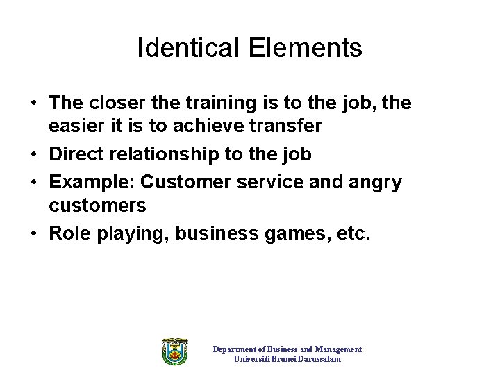 Identical Elements • The closer the training is to the job, the easier it