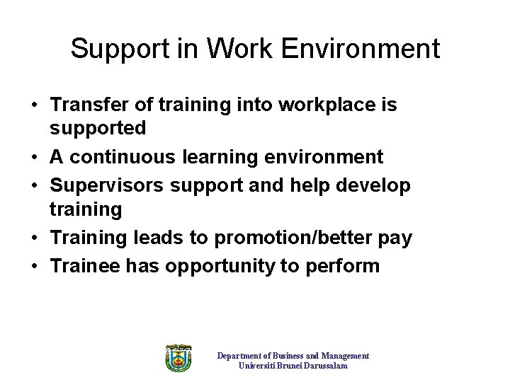 Support in Work Environment • Transfer of training into workplace is supported • A