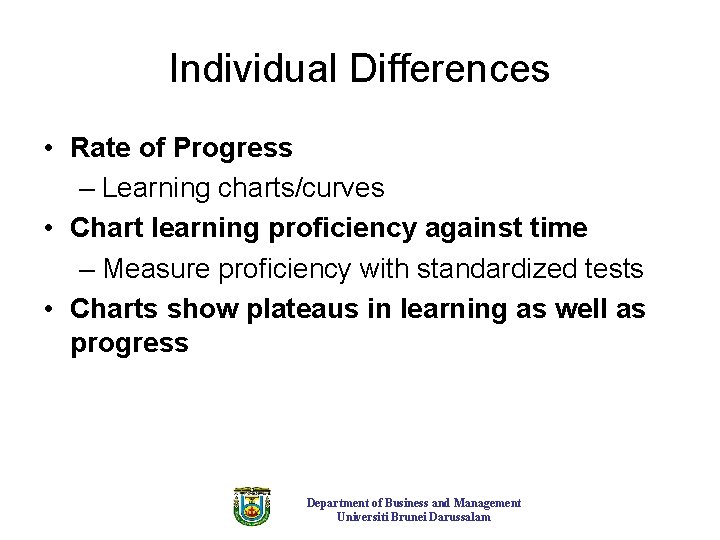 Individual Differences • Rate of Progress – Learning charts/curves • Chart learning proficiency against