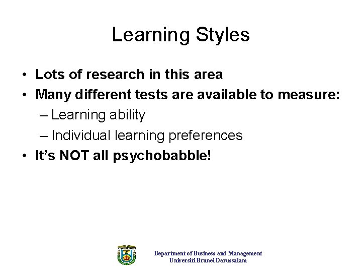 Learning Styles • Lots of research in this area • Many different tests are