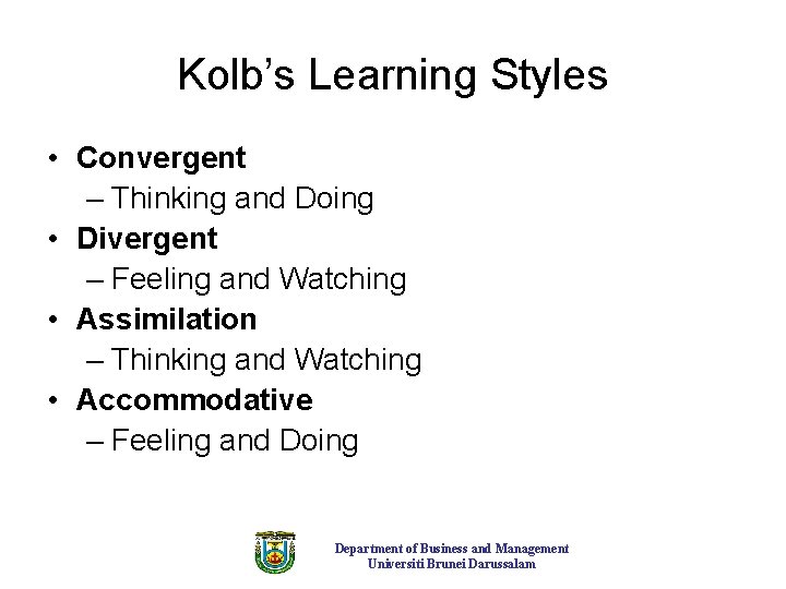 Kolb’s Learning Styles • Convergent – Thinking and Doing • Divergent – Feeling and