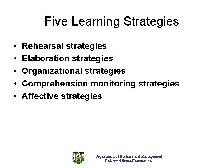 Five Learning Strategies • • • Rehearsal strategies Elaboration strategies Organizational strategies Comprehension monitoring