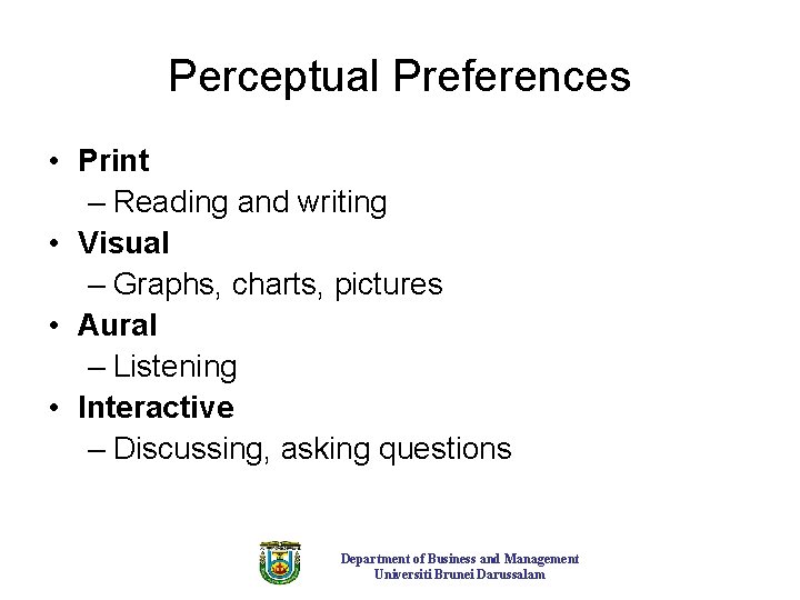 Perceptual Preferences • Print – Reading and writing • Visual – Graphs, charts, pictures