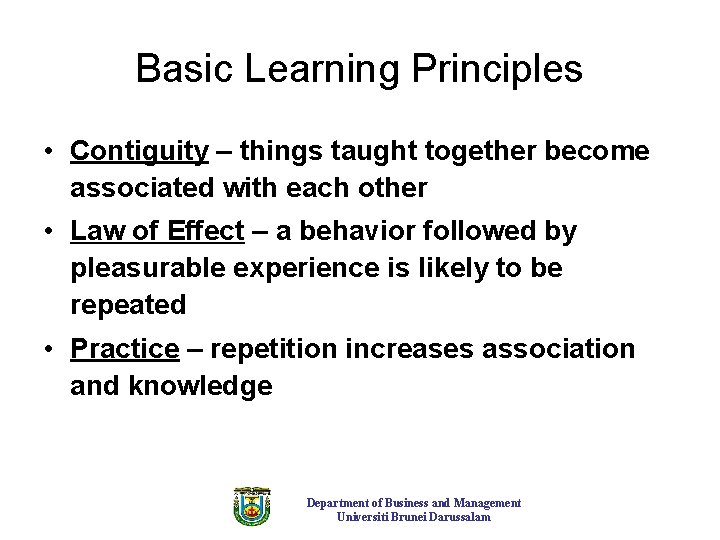 Basic Learning Principles • Contiguity – things taught together become associated with each other