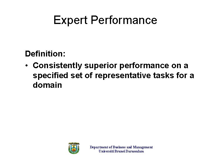 Expert Performance Definition: • Consistently superior performance on a specified set of representative tasks