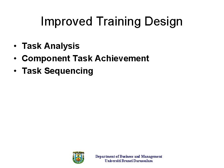 Improved Training Design • Task Analysis • Component Task Achievement • Task Sequencing Department