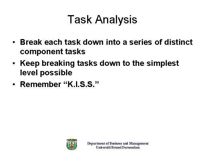 Task Analysis • Break each task down into a series of distinct component tasks