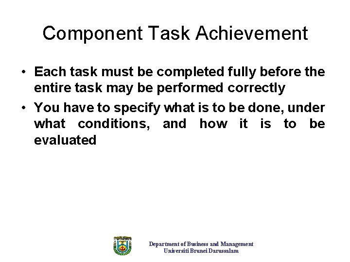 Component Task Achievement • Each task must be completed fully before the entire task