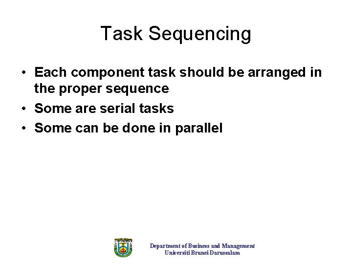 Task Sequencing • Each component task should be arranged in the proper sequence •