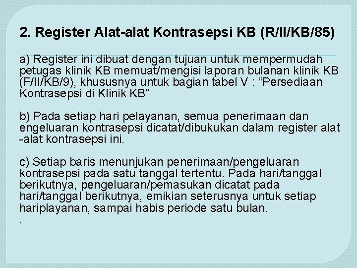 2. Register Alat-alat Kontrasepsi KB (R/II/KB/85) a) Register ini dibuat dengan tujuan untuk mempermudah