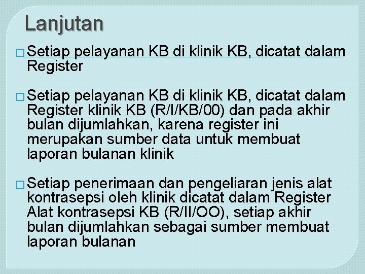 Lanjutan � Setiap pelayanan KB di klinik KB, dicatat dalam Register klinik KB (R/I/KB/00)