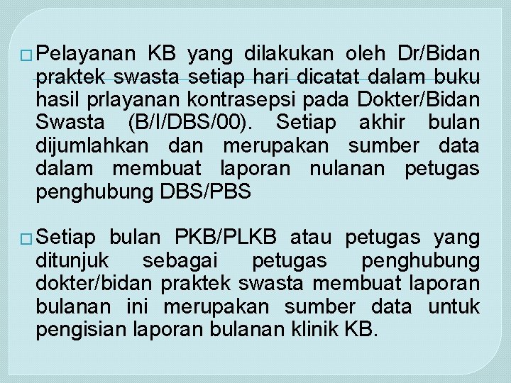 � Pelayanan KB yang dilakukan oleh Dr/Bidan praktek swasta setiap hari dicatat dalam buku