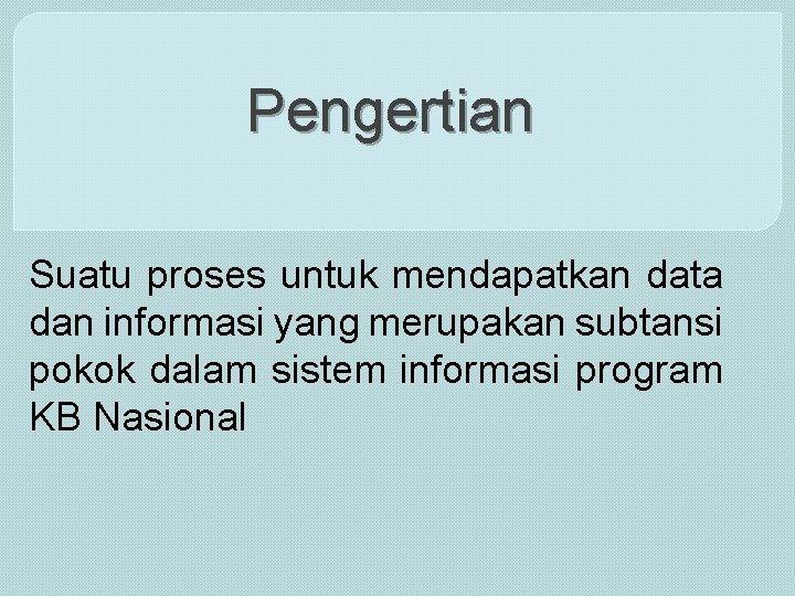 Pengertian Suatu proses untuk mendapatkan data dan informasi yang merupakan subtansi pokok dalam sistem