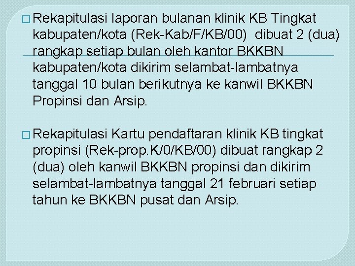 � Rekapitulasi laporan bulanan klinik KB Tingkat kabupaten/kota (Rek-Kab/F/KB/00) dibuat 2 (dua) rangkap setiap