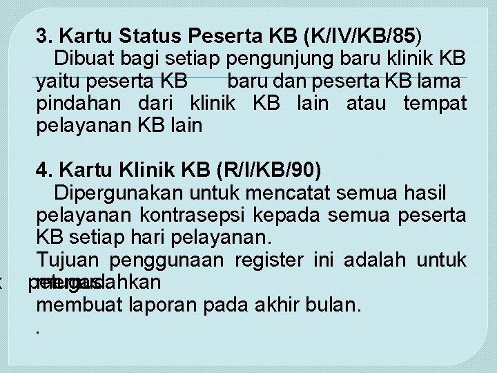 3. Kartu Status Peserta KB (K/IV/KB/85) Dibuat bagi setiap pengunjung baru klinik KB yaitu