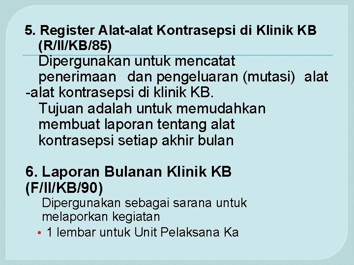 5. Register Alat-alat Kontrasepsi di Klinik KB (R/II/KB/85) Dipergunakan untuk mencatat penerimaan dan pengeluaran