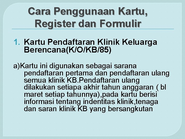 Cara Penggunaan Kartu, Register dan Formulir 1. Kartu Pendaftaran Klinik Keluarga Berencana(K/O/KB/85) a)Kartu ini