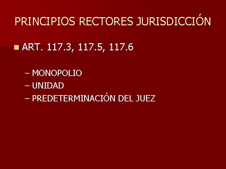 PRINCIPIOS RECTORES JURISDICCIÓN n ART. 117. 3, 117. 5, 117. 6 – MONOPOLIO –