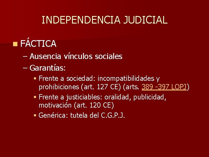 INDEPENDENCIA JUDICIAL n FÁCTICA – Ausencia vínculos sociales – Garantías: § Frente a sociedad: