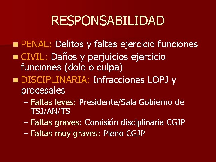 RESPONSABILIDAD n PENAL: Delitos y faltas ejercicio funciones n CIVIL: Daños y perjuicios ejercicio