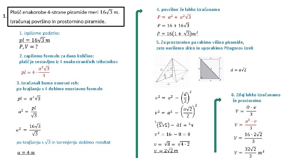 1. 4. površino že lahko izračunamo 5. Za prostornino pa rabimo višino piramide, zato