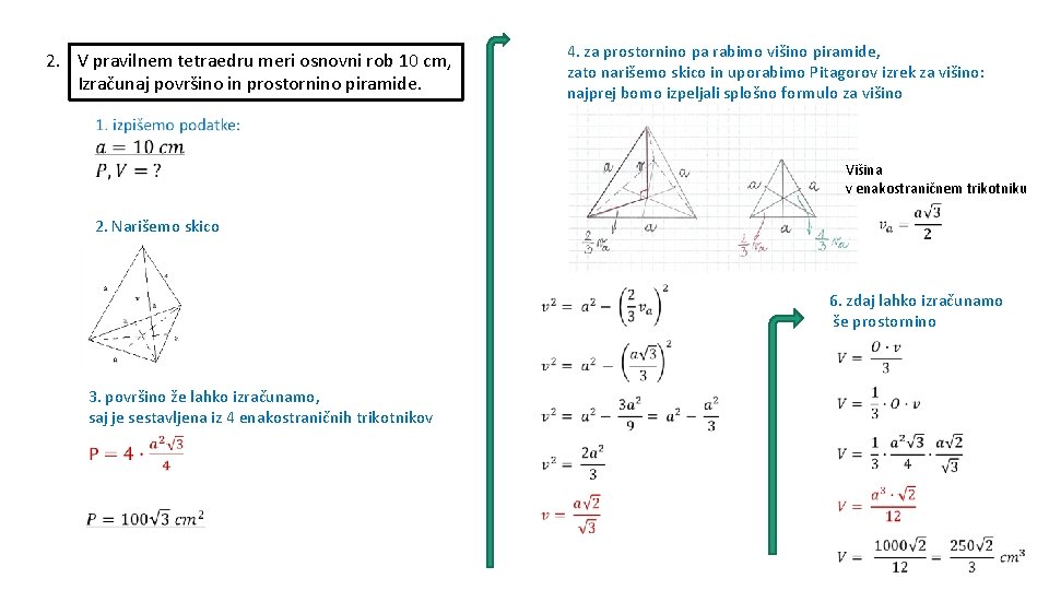 4. za prostornino pa rabimo višino piramide, zato narišemo skico in uporabimo Pitagorov izrek