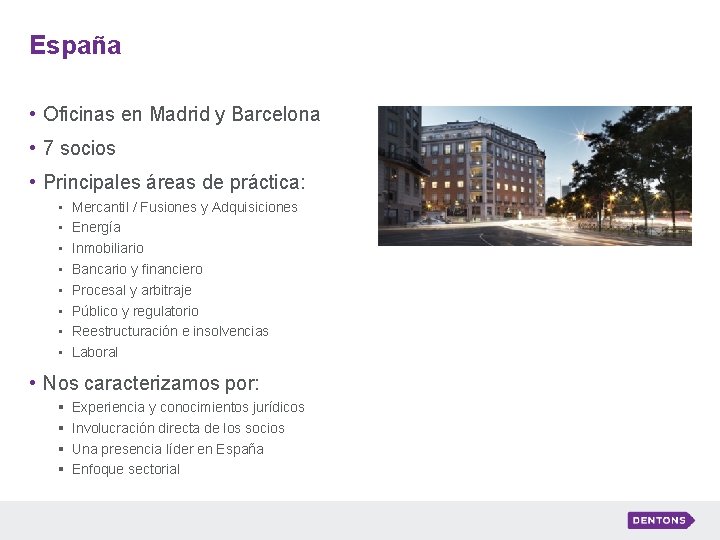 España • Oficinas en Madrid y Barcelona • 7 socios • Principales áreas de