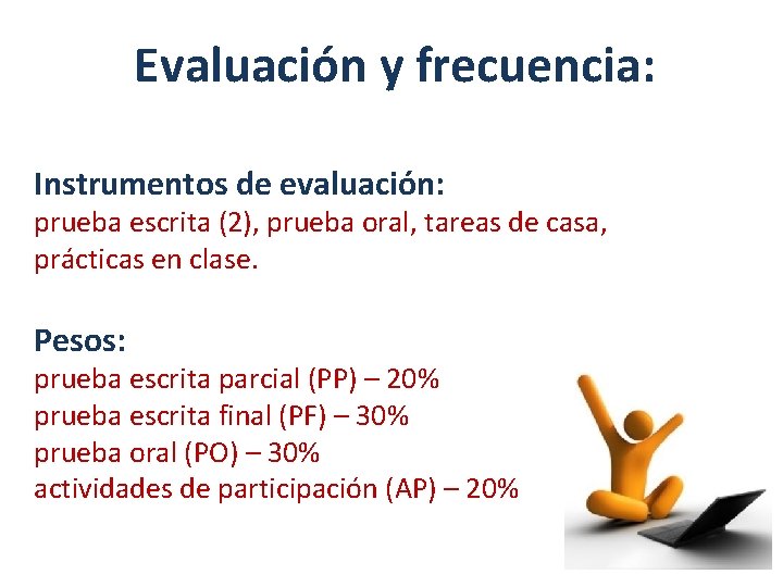 Evaluación y frecuencia: Instrumentos de evaluación: prueba escrita (2), prueba oral, tareas de casa,