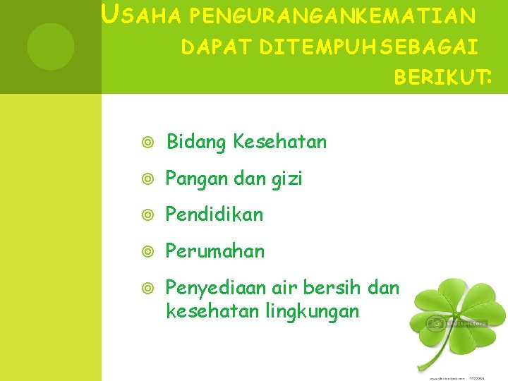 U SAHA PENGURANGANKEMATIAN DAPAT DITEMPUH SEBAGAI BERIKUT: Bidang Kesehatan Pangan dan gizi Pendidikan Perumahan