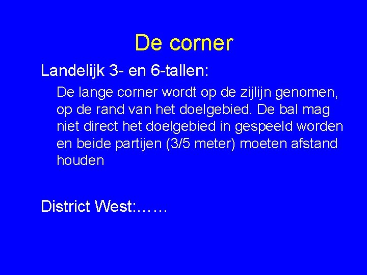 De corner Landelijk 3 - en 6 -tallen: De lange corner wordt op de