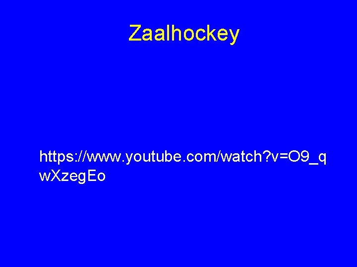 Zaalhockey https: //www. youtube. com/watch? v=O 9_q w. Xzeg. Eo 