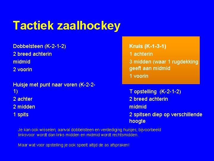 Tactiek zaalhockey Dobbelsteen (K-2 -1 -2) 2 breed achterin midmid 2 voorin Huisje met