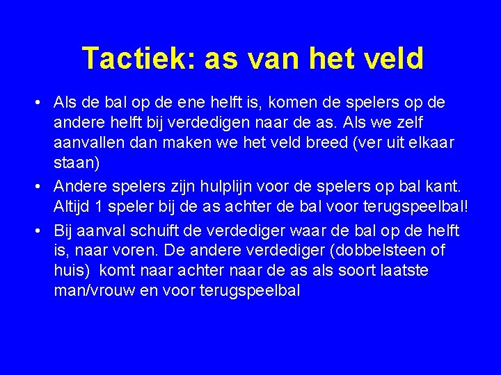 Tactiek: as van het veld • Als de bal op de ene helft is,