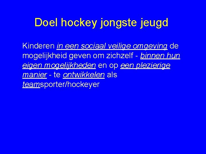 Doel hockey jongste jeugd Kinderen in een sociaal veilige omgeving de mogelijkheid geven om