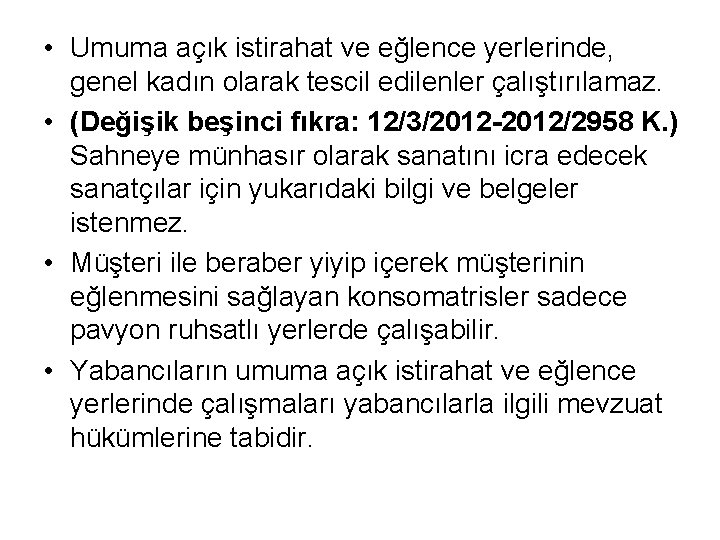  • Umuma açık istirahat ve eğlence yerlerinde, genel kadın olarak tescil edilenler çalıştırılamaz.