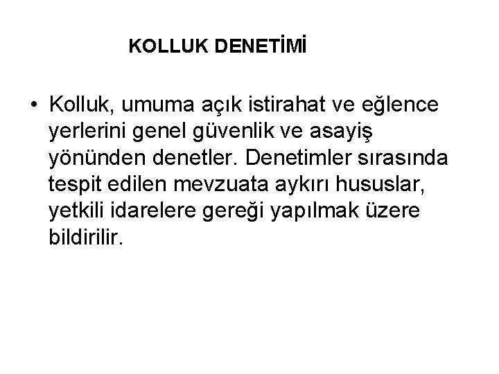 KOLLUK DENETİMİ • Kolluk, umuma açık istirahat ve eğlence yerlerini genel güvenlik ve asayiş