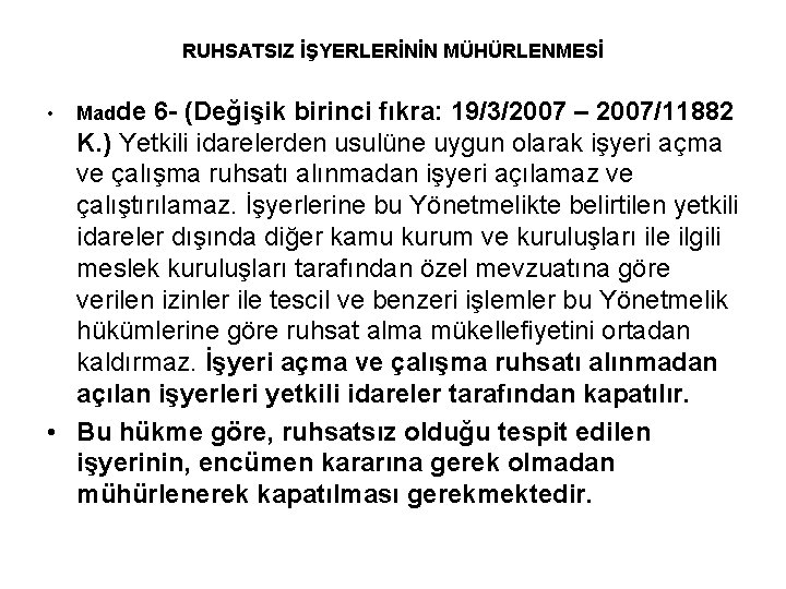 RUHSATSIZ İŞYERLERİNİN MÜHÜRLENMESİ • Madde 6 - (Değişik birinci fıkra: 19/3/2007 – 2007/11882 K.