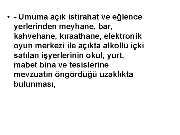  • - Umuma açık istirahat ve eğlence yerlerinden meyhane, bar, kahvehane, kıraathane, elektronik