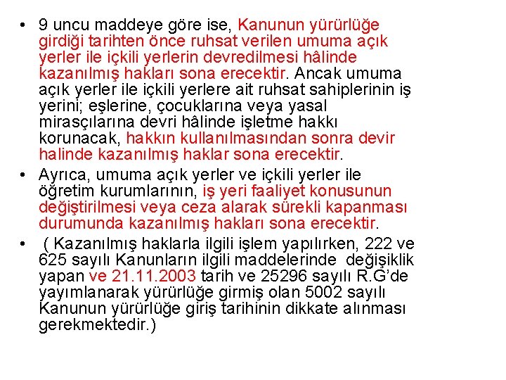  • 9 uncu maddeye göre ise, Kanunun yürürlüğe girdiği tarihten önce ruhsat verilen