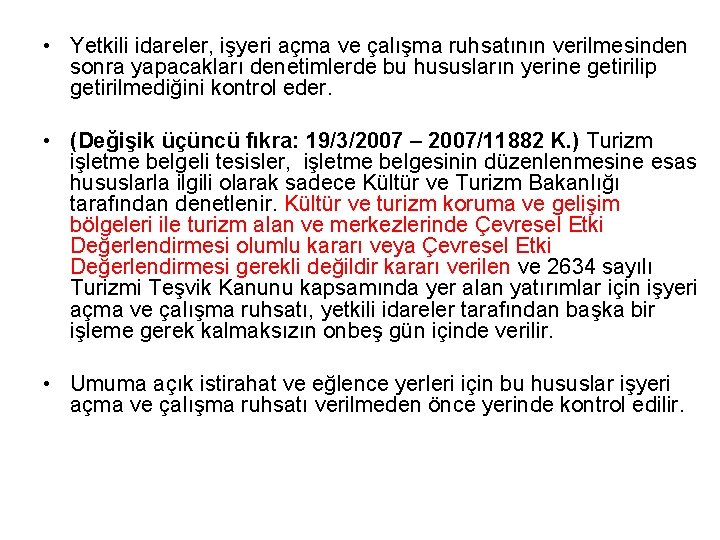  • Yetkili idareler, işyeri açma ve çalışma ruhsatının verilmesinden sonra yapacakları denetimlerde bu