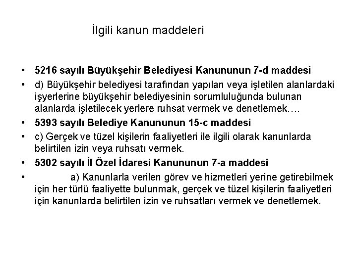 İlgili kanun maddeleri • 5216 sayılı Büyükşehir Belediyesi Kanununun 7 -d maddesi • d)