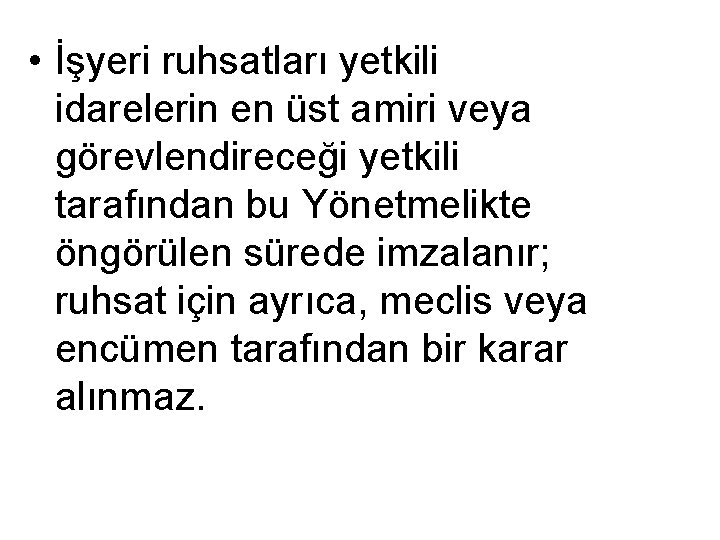  • İşyeri ruhsatları yetkili idarelerin en üst amiri veya görevlendireceği yetkili tarafından bu